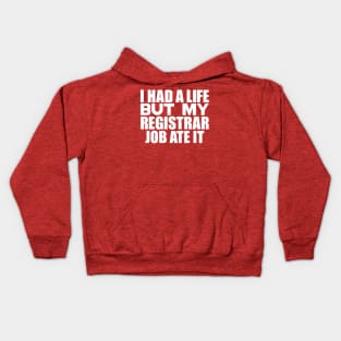 I had a life, but my registrar job ate it Kids Hoodie